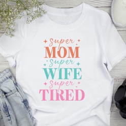 Super Mom Super Wife Super Tired White T-Shirt